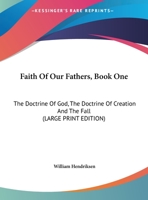 Faith of Our Fathers, Book One: The Doctrine of God, the Doctrine of Creation and the Fall 1258985594 Book Cover
