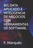 BIG DATA APLICADO E INTELIGENCIA DE NEGOCIOS CON HERRAMIENTAS DE SOFTWARE. B0BFWKTLQK Book Cover