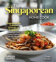 The Singaporean Home Cook: Experience the Culinary Diversity of Singapore - A Southeast Asian Cuisine Cookbook with 100+ Recipes and Stunning Pictures B0FR9VSJK1 Book Cover