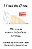 I Smell The Cheese (Workers As Individuals, Not Mice) 0741434253 Book Cover