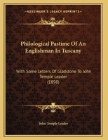 Philological Pastime Of An Englishman In Tuscany: With Some Letters Of Gladstone To John Temple Leader (1898) 1378459172 Book Cover