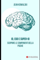 ID, Ego e Super-Io: Scoprire Le Componenti Della Psiche (Italian Edition) B0CHL96DMD Book Cover