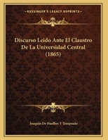Discurso Leido Ante El Claustro De La Universidad Central 1160819157 Book Cover