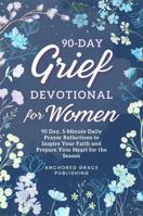 90-Day Grief Devotional for Women: 90-Day, 5-Minute Christian Devotional to Feel Loved, Find Comfort, and Experience God's Presence Every Day 196623273X Book Cover