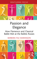 Passion and Elegance: How Flamenco and Classical Ballet Met at the Ballets Russes (Routledge Advances in Theatre & Performance Studies) 1032421606 Book Cover