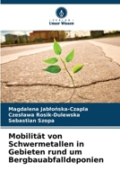 Mobilität von Schwermetallen in Gebieten rund um Bergbauabfalldeponien 6209081444 Book Cover