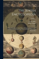 The Jewish Encyclopedia: A Descriptive Record of the History, Religion, Literature, and Customs of the Jewish People From the Earliest Times to the Present Day; Volume 1 1021804800 Book Cover