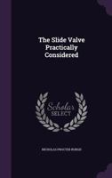 The Slide Valve Practically Considered 1358473587 Book Cover
