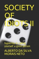 SOCIETY OF IDIOTS II: hypocrisy in calling yourself a good person B09BGLTYD4 Book Cover