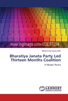 Bharatiya Janata Party Led Thirteen Months Coalition: A Myopic Realia 3659115282 Book Cover