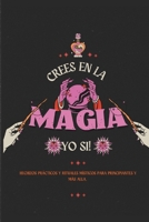 ¿Crees en la Magia? ¡Yo Sí!: Hechizos Prácticos y Rituales Místicos para Principiantes y Más Allá (Mystical Witchcraft Collection) (Spanish Edition) B0FMN1D554 Book Cover