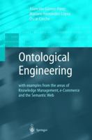Ontological Engineering: with examples from the areas of Knowledge Management, e-Commerce and the Semantic Web. First Edition (Advanced Information and Knowledge Processing)