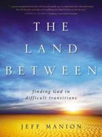 The Land Between book with DVD: Finding God in Difficult Transitions 0310329981 Book Cover