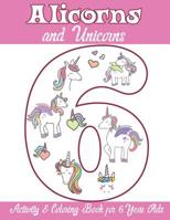 Alicorns and Unicorns Activity & Coloring Book for 6 Year Olds: Coloring Pages, Mazes, Puzzles, Dot to Dot, Word Search and More 1071447548 Book Cover