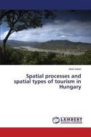 Spatial processes and spatial types of tourism in Hungary 3659620971 Book Cover