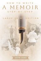 How to Write a Memoir: Step-By-Step - Large Print Edition (The MemoirMaster Series) 1972825011 Book Cover