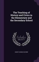 The Teaching of History and Civics in the Elementary and the Secondary School 1019008776 Book Cover