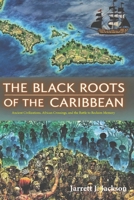 THE BLACK ROOTS OF THE CARIBBEAN: Ancient Civilizations, African Crossings, and the Battle to Reclaim Memory B0F89H7GH4 Book Cover