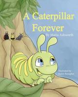 A Caterpillar Forever: A Caterpillar's Refusal to Change 1732554102 Book Cover