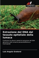 Estrazione del DNA dal tessuto epiteliale della lumaca: Confronto tra diversi metodi di estrazione del DNA genomico nelle lumache parassite(Mollusca: Gastropoda) 6203638722 Book Cover