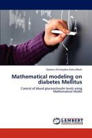 Mathematical modeling on diabetes Mellitus: Control of blood glucose/insulin levels using Mathematical Model 3845438533 Book Cover