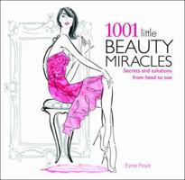 1001 Little Beauty Miracles: Secrets and Solutions, from Head to Toe 1844425339 Book Cover