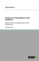 Private use of Smartphones in the Workplace: Modern part-time employees with full-time compensation 3656004897 Book Cover