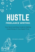 Hustle - Freelance Writing: Your Quick and Easy Guide to Making Good Money in Your Spare Time (Hustle: Your Quick and Easy Guide to Making Good Money in Your Spare Time) B0FJ1HSQ72 Book Cover