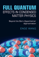 Full Quantum Effects in Condensed Matter Physics: Beyond the Born-Oppenheimer Approximation 1009563912 Book Cover