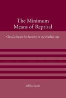 The Minimum Means of Reprisal: China's Search for Security in the Nuclear Age 0262622025 Book Cover