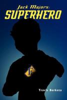 Jack Majors: SuperHero 1469175959 Book Cover