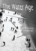 The Water Age Art & Writing Workshops 0995490236 Book Cover