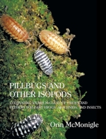 Pillbugs and Other Isopods: Cultivating Vivarium Clean-Up Crews and Feeders for Dart Frogs, Arachnids, and Insects 1616462078 Book Cover