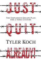 Just Quit Already!: The Employee's Escape Plan for a Toxic Culture 1543270816 Book Cover