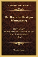 Der Bauer Im Heutigen Wurttemberg: Nach Seinen Rechtsverhaltnissen Vom 16 Bis Ins 19 Jahrhundert (1902) 1167458842 Book Cover