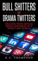 Bull Shitters And Drama Twitters: Dealing With Social Media Madness In A Nosey-Ass World 1973859424 Book Cover
