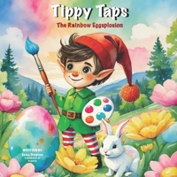 Tippy Taps The Rainbow Eggsplosion (Tippy Taps Elf's Stories) B0F1TJMDJ9 Book Cover