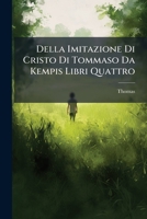 Della Imitazione Di Cristo Di Tommaso Da Kempis Libri Quattro 114159482X Book Cover