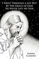 I Went Through a Lot But By The Grace of God He Never Left My Side 1452012024 Book Cover