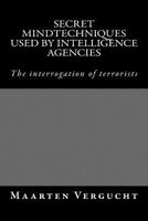 Secret Mindtechniques Used by Intelligence Agencies: Psychological Techniques to Interrogate Terrorists 1532922426 Book Cover