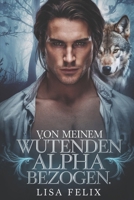 Von Meinem Wutenden Alpha Bezogen: Eine zweite Chance für eine Werwolf-Romanze (German Edition) B0GBVJ8816 Book Cover