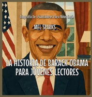 La Historia De Barack Obama Para Jóvenes Lectores (Biografía de Triunfadores Para Niños Serie) B0FY4G9PXH Book Cover