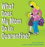 What Does My Mom Do in Quarantine? 0578730871 Book Cover
