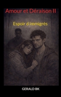 Amour et Déraison II: Espoir d immigrés (French Edition) 2322639621 Book Cover