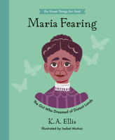 Maria Fearing: The Girl Who Dreamed of Distant Lands (Inspiring illustrated children's biography of Christian female missionary who shared Christ’s ... gift for kids 4-7.) 178498826X Book Cover