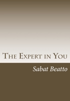 The Expert in You: How to find monetize on you expertise and strenghts 1516854950 Book Cover