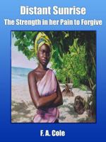 Distant Sunrise - The Strength in her Pain to Forgive 0578157268 Book Cover