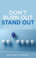 Don't Burn Out, Stand Out: An entrepreneur's guide to success without sacrifice 1781337500 Book Cover
