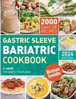 The Complete Bariatric Cookbook and Meal Plan: Holistic Healing & 2000 Days of Flavorful Bariatric Meal Prep for Post-Op Bariatric Surgery Diet Transformation, Gastric Sleeve Cookbook B0CMNC7WFN Book Cover