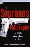 The Sopranos and Philosophy: I Kill Therefore I Am 0812695585 Book Cover